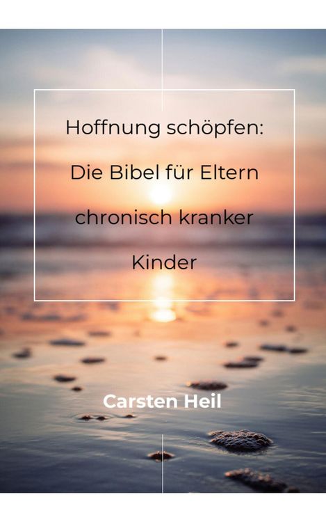 Produktbild: Hoffnung sch&ouml;pfen: Die Bibel f&uuml;r Eltern chronisch kranker Kinder