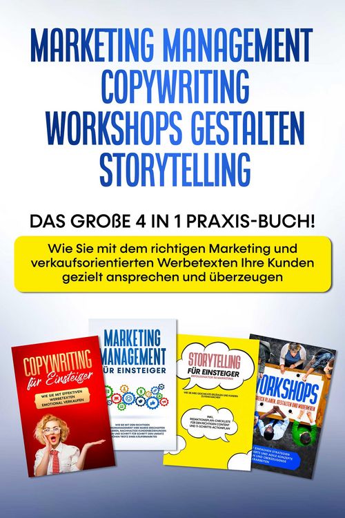 Produktbild: Marketing Management | Copywriting | Workshops gestalten | Storytelling: Das gro&szlig;e 4 in 1 Praxis-Buch! - Wie Sie mit dem richtigen Marketing und Werbe