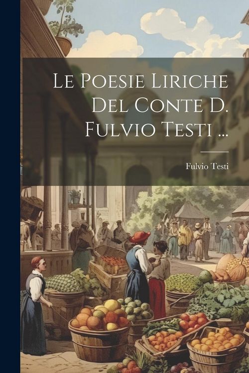 Produktbild: Le Poesie Liriche Del Conte D. Fulvio Testi ...