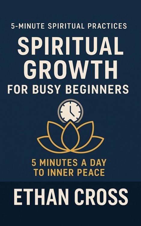 Produktbild: Spiritual Growth for Busy Beginners: 5 Minutes a Day to Inner Peace (5-Minute Spiritual Practices Series, #1)