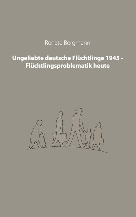 Produktbild: Ungeliebte deutsche Fl&uuml;chtlinge 1945 - Fl&uuml;chtlingsproblematik heute