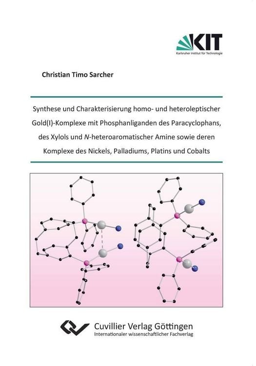 Produktbild: Synthese und Charakterisierung homo- und heteroleptischer Gold(I)-Komplexe mit Phosphanliganden des Paracyclophans, des Xylols und N-heteroaromatische