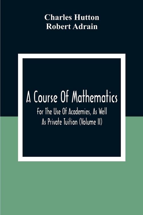 Produktbild: A Course Of Mathematics For The Use Of Academies, As Well As Private Tuition (Volume II)