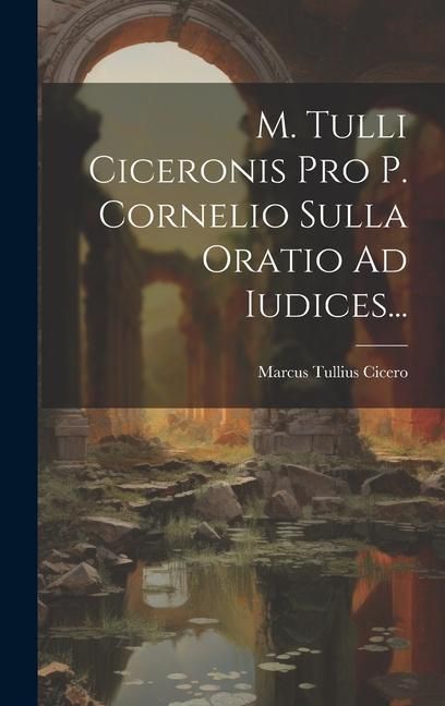 Produktbild: M. Tulli Ciceronis Pro P. Cornelio Sulla Oratio Ad Iudices...