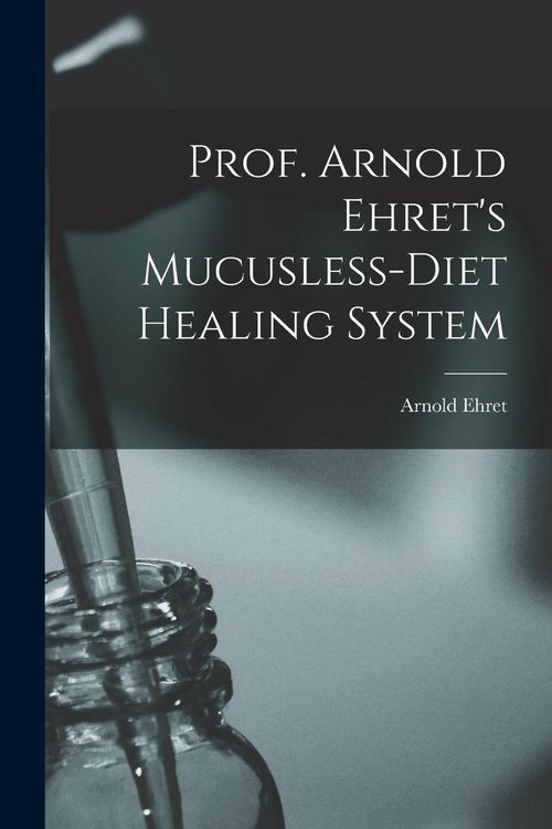 Produktbild: Prof. Arnold Ehret's Mucusless-diet Healing System