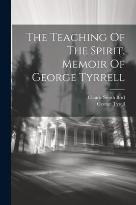 Produktbild: The Teaching Of The Spirit, Memoir Of George Tyrrell