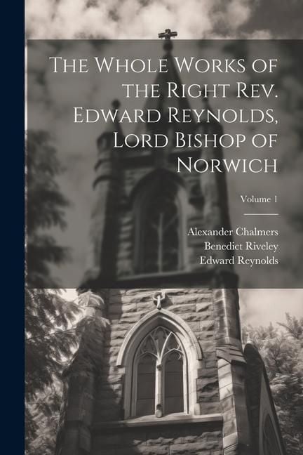 Produktbild: The Whole Works of the Right Rev. Edward Reynolds, Lord Bishop of Norwich; Volume 1