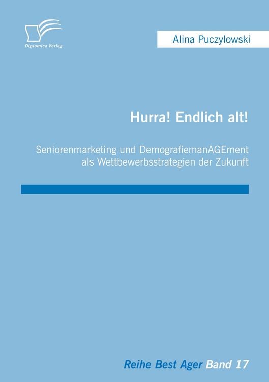 Produktbild: Hurra! Endlich alt! Seniorenmarketing und DemografiemanAGEment als Wettbewerbsstrategien der Zukunft