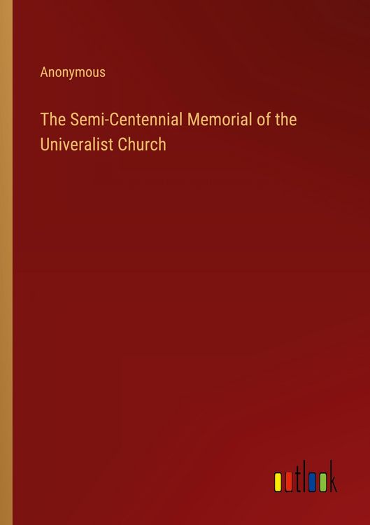 Produktbild: The Semi-Centennial Memorial of the Univeralist Church