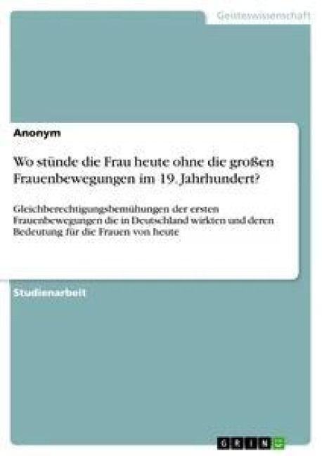 Produktbild: Wo st&uuml;nde die Frau heute ohne die gro&szlig;en Frauenbewegungen im 19. Jahrhundert?
