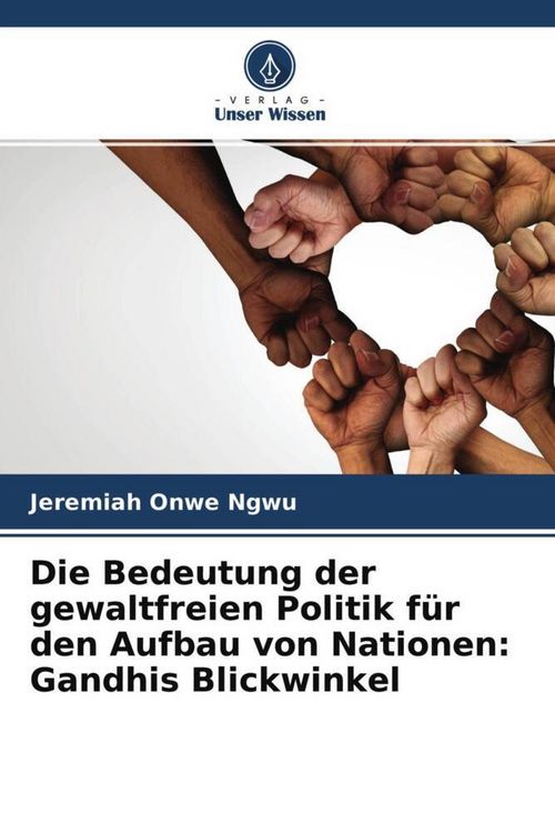 Produktbild: Die Bedeutung der gewaltfreien Politik f&uuml;r den Aufbau von Nationen: Gandhis Blickwinkel