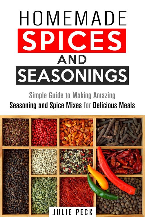 Produktbild: Homemade Spices and Seasonings: Simple Guide to Making Amazing Seasoning and Spice Mixes for Delicious Meals (DIY Spice Mixes)