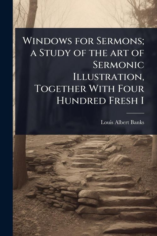Produktbild: Windows for Sermons; a Study of the art of Sermonic Illustration, Together With Four Hundred Fresh I