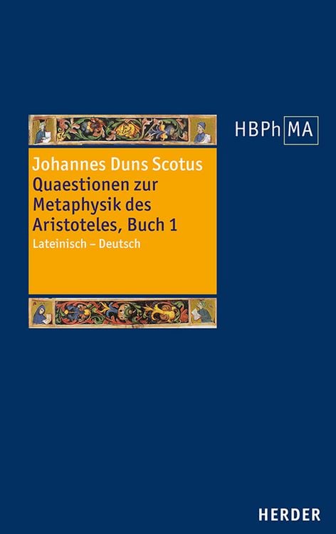Bild vom Artikel Quaestionen zur Metaphysik des Aristoteles, Buch I. Quaestiones super libros Metaphysicorum Aristotelis, liber I vom Autor Johannes Duns Scotus