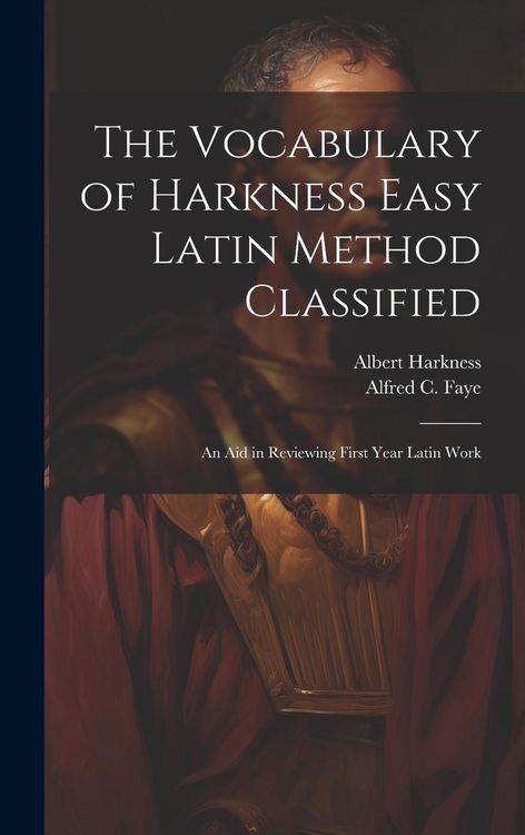 Produktbild: The Vocabulary of Harkness Easy Latin Method Classified: An Aid in Reviewing First Year Latin Work
