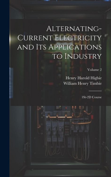 Produktbild: Alternating-Current Electricity and Its Applications to Industry: 1St-2D Course; Volume 2