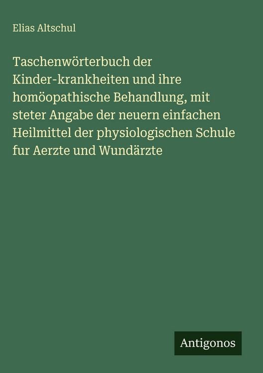Produktbild: Taschenw&ouml;rterbuch der Kinder-krankheiten und ihre hom&ouml;opathische Behandlung, mit steter Angabe der neuern einfachen Heilmittel der physiologischen Schule fur Aerzte und Wund&auml;rzte