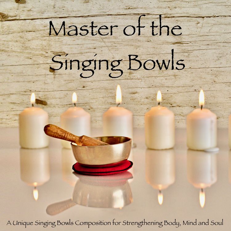Produktbild: Master of the Singing Bowls: A Unique Singing Bowls Composition for Strengthening Body, Mind and Soul
