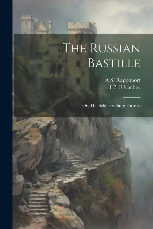 Produktbild: The Russian Bastille; or, The Schluesselburg Fortress