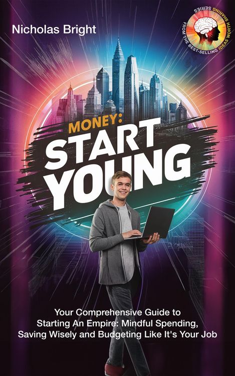 Produktbild: Money: Start Young: Your Comprehensive Guide to Starting An Empire: Mindful Spending, Saving Wisely and Budgeting Like It's Your Job