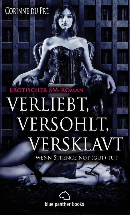 Produktbild: Verliebt, versohlt, versklavt - wenn Strenge not (gut) tut | Erotischer SM-Roman