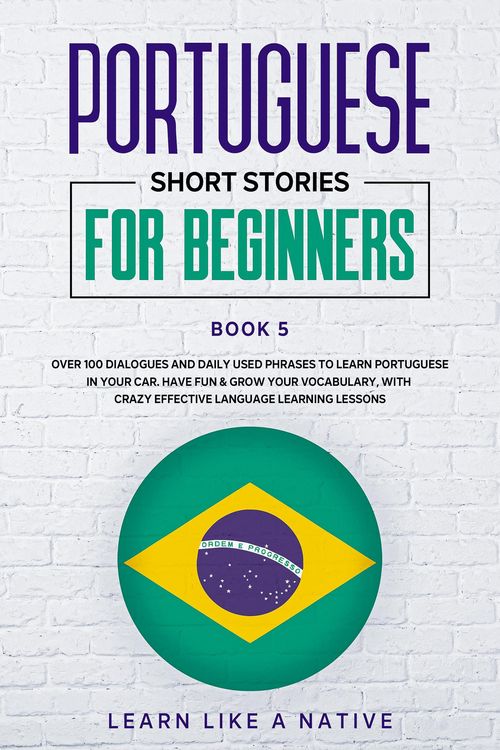 Produktbild: Portuguese Short Stories for Beginners Book 5: Over 100 Dialogues & Daily Used Phrases to Learn Portuguese in Your Car. Have Fun & Grow Your Vocabular