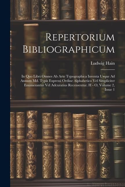 Produktbild: Repertorium Bibliographicum: In Quo Libri Omnes Ab Arte Typographica Inventa Usque Ad Annum Md. Typis Expressi Ordine Alphabetico Vel Simpliciter E