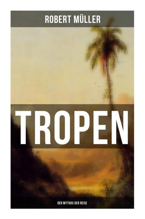 Produktbild: Tropen: Der Mythos der Reise