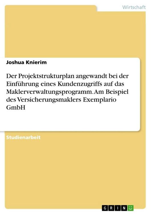 Produktbild: Der Projektstrukturplan angewandt bei der Einf&uuml;hrung eines Kundenzugriffs auf das Maklerverwaltungsprogramm. Am Beispiel des Versicherungsmaklers Exem