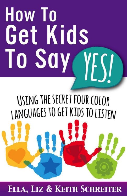 Produktbild: How To Get Kids To Say Yes!: Using the Secret Four Color Languages to Get Kids to Listen