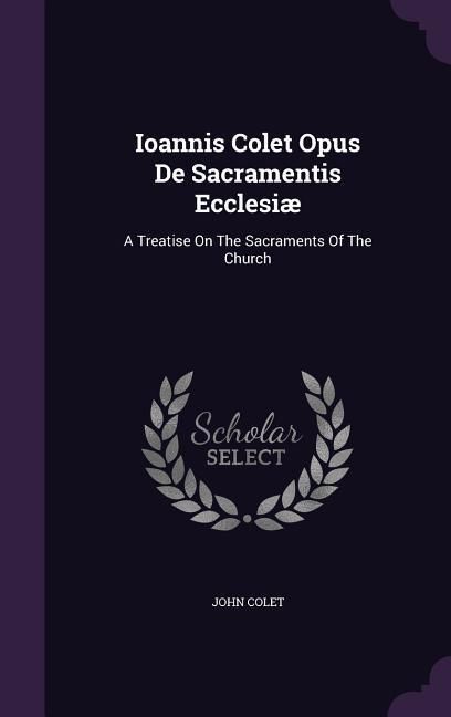 Produktbild: Ioannis Colet Opus De Sacramentis Ecclesi&aelig;