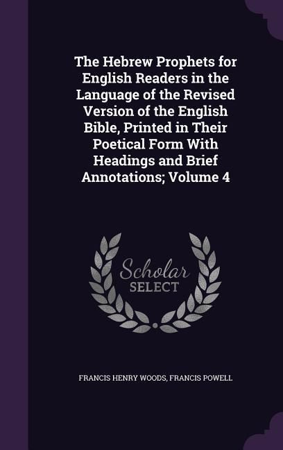 Produktbild: The Hebrew Prophets for English Readers in the Language of the Revised Version of the English Bible, Printed in Their Poetical Form With Headings and