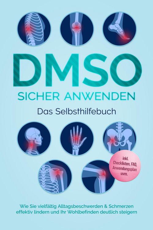 Produktbild: DMSO sicher anwenden - Das Selbsthilfebuch: Wie Sie vielf&auml;ltig Alltagsbeschwerden & Schmerzen effektiv lindern und Ihr Wohlbefinden deutlich steigern