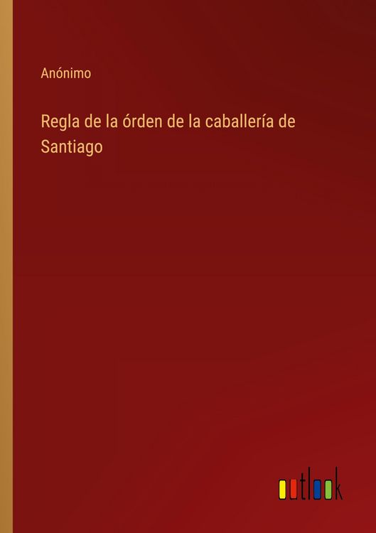 Produktbild: Regla de la &oacute;rden de la caballer&iacute;a de Santiago