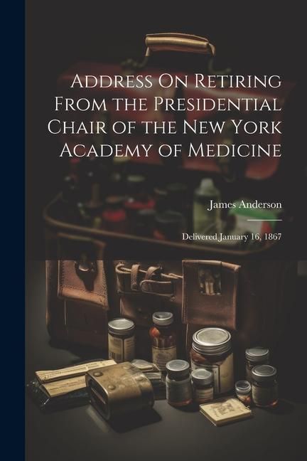 Produktbild: Address On Retiring From the Presidential Chair of the New York Academy of Medicine: Delivered January 16, 1867