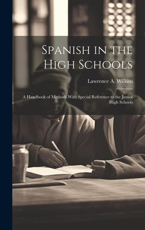 Produktbild: Spanish in the High Schools; a Handbook of Methods With Special Reference to the Junior High Schools