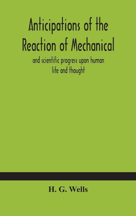 Produktbild: Anticipations Of The Reaction Of Mechanical And Scientific Progress Upon Human Life And Thought