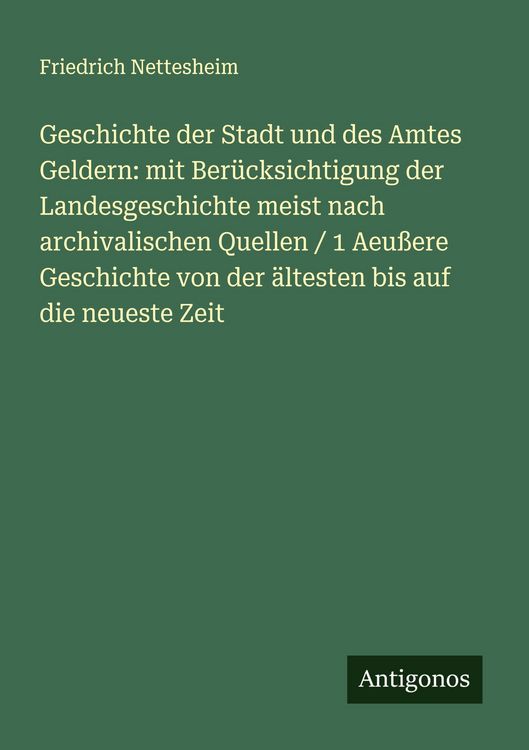 Produktbild: Geschichte der Stadt und des Amtes Geldern: mit Ber&uuml;cksichtigung der Landesgeschichte meist nach archivalischen Quellen / 1 Aeu&szlig;ere Geschichte von der
