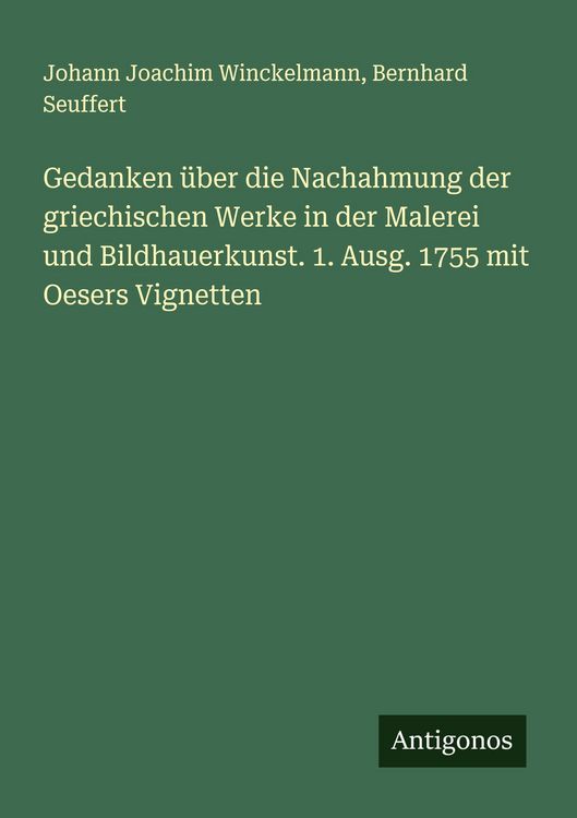 Produktbild: Gedanken &uuml;ber die Nachahmung der griechischen Werke in der Malerei und Bildhauerkunst. 1. Ausg. 1755 mit Oesers Vignetten
