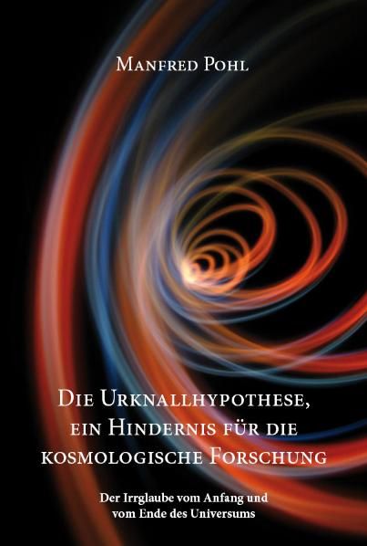 Produktbild: Die Urknallhypothese, ein Hindernis f&uuml;r die kosmologische Forschung