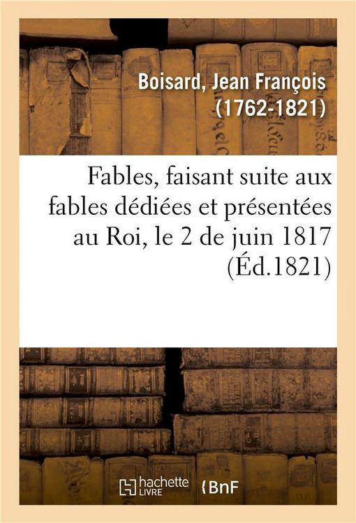 Produktbild: Fables, Faisant Suite Aux Fables D&eacute;di&eacute;es Et Pr&eacute;sent&eacute;es Au Roi, Le 2 de Juin 1817