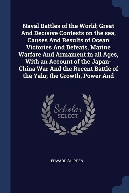 Produktbild: Naval Battles of the World; Great And Decisive Contests on the sea, Causes And Results of Ocean Victories And Defeats, Marine Warfare And Armament in