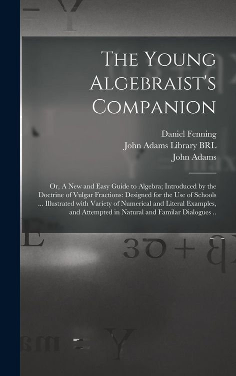Produktbild: The Young Algebraist's Companion: or, A New and Easy Guide to Algebra; Introduced by the Doctrine of Vulgar Fractions: Designed for the Use of Schools
