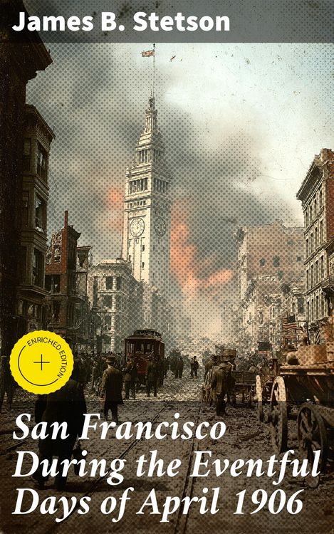 Produktbild: San Francisco During the Eventful Days of April 1906