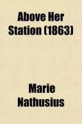 Produktbild: Above Her Station; The Story of a Young Woman's Life
