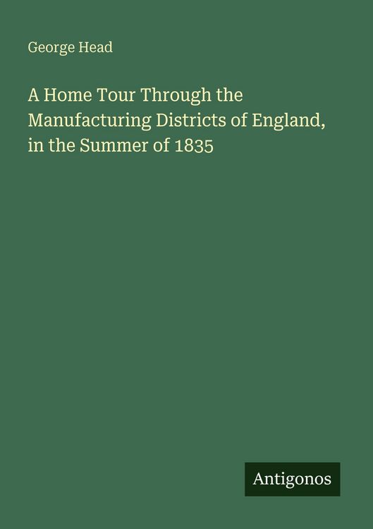 Produktbild: A Home Tour Through the Manufacturing Districts of England, in the Summer of 1835