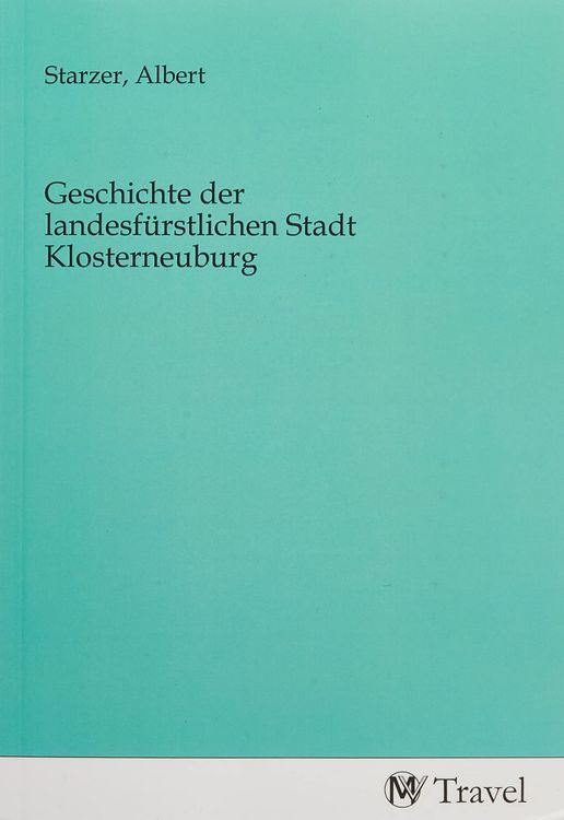 Produktbild: Geschichte der landesf&uuml;rstlichen Stadt Klosterneuburg