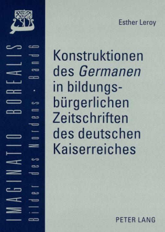 Produktbild: Konstruktionen des &laquo;Germanen&raquo; in bildungsb&uuml;rgerlichen Zeitschriften des deutschen Kaiserreiches