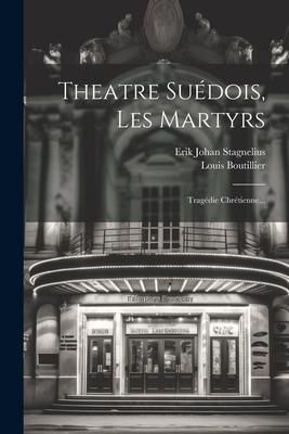 Produktbild: Theatre Su&eacute;dois, Les Martyrs: Trag&eacute;die Chr&eacute;tienne...