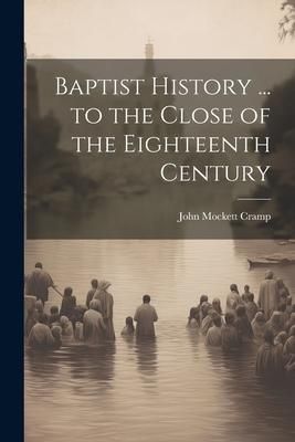 Produktbild: Baptist History ... to the Close of the Eighteenth Century